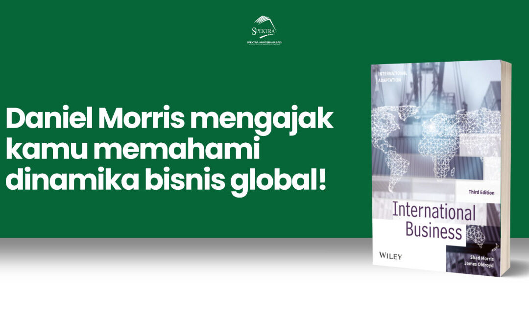 Rahasia Sukses Bisnis Global: Review Buku International Business Edisi 3 oleh Shad Morris
