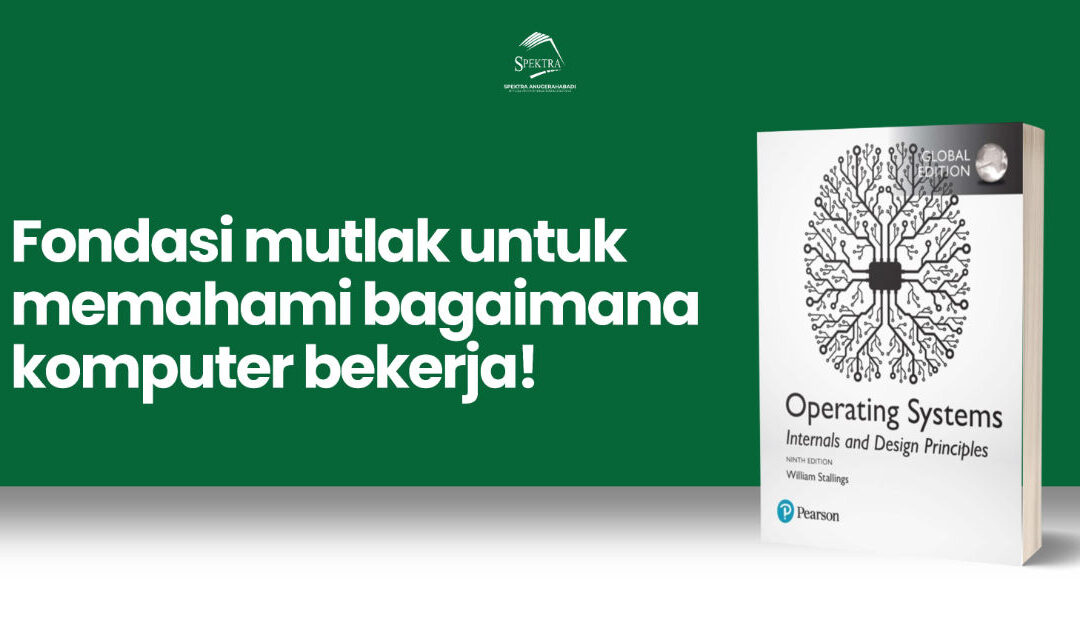 Panduan Lengkap Memahami Sistem Operasi: Review Buku “Operating Systems: Internals and Design Principles” Edisi 9 oleh Stallings