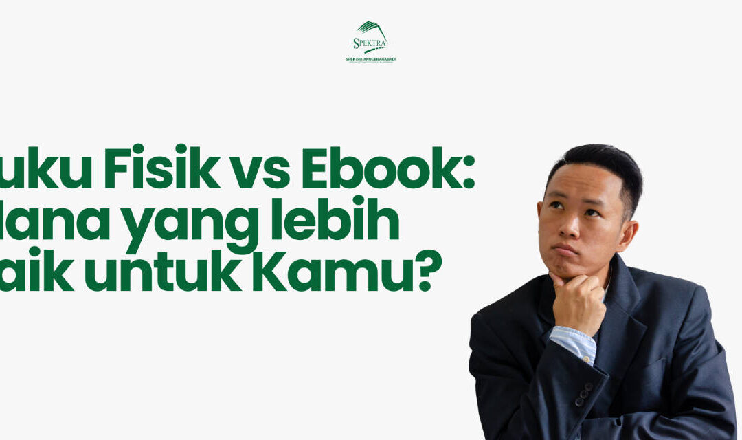 Buku Fisik vs Ebook: Mana yang Lebih Baik untuk Kamu?