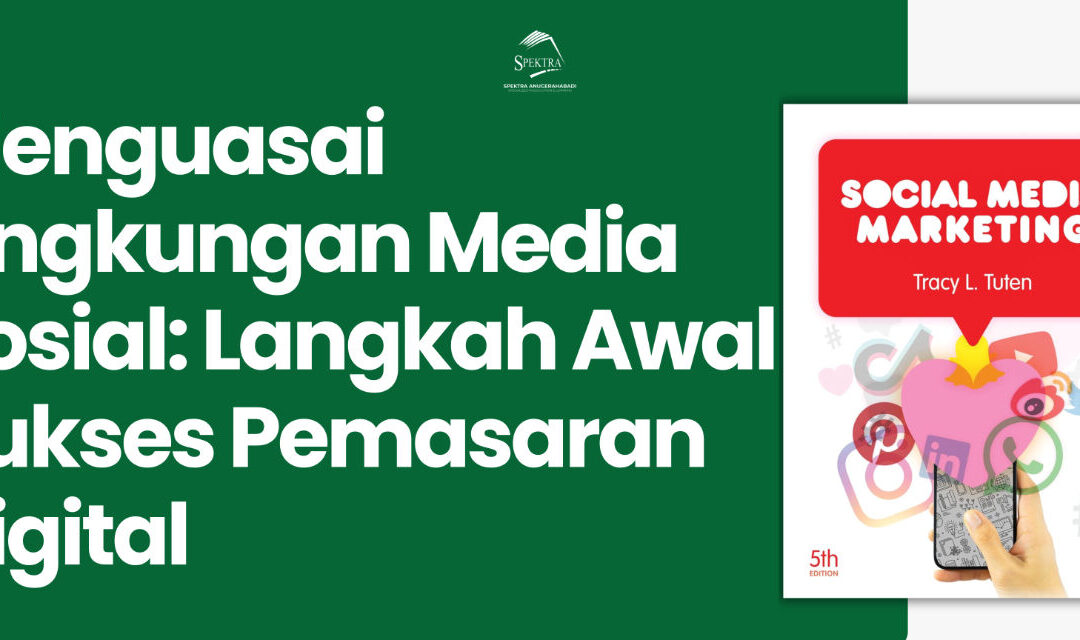 Menguasai Lingkungan Media Sosial: Langkah Awal Sukses Pemasaran Digital